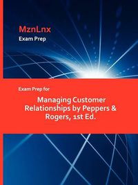 Cover image for Exam Prep for Managing Customer Relationships by Peppers & Rogers, 1st Ed.