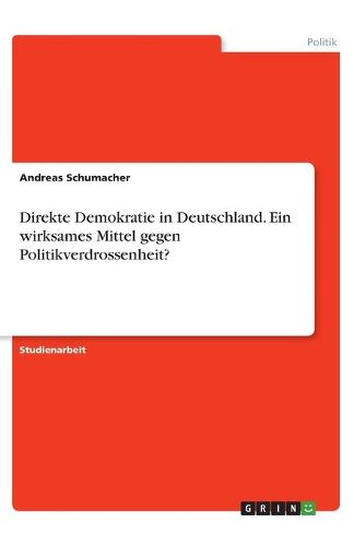 Direkte Demokratie in Deutschland. Ein wirksames Mittel gegen Politikverdrossenheit?