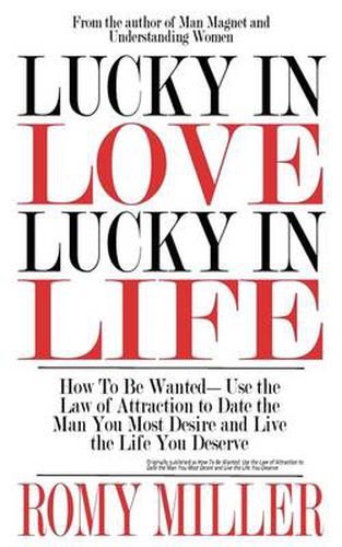 Cover image for Lucky In Love, Lucky In Life: How To Be Wanted-Use the Law of Attraction to Date the Man You Most Desire and Live the Life You Deserve