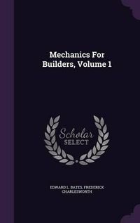 Cover image for Mechanics for Builders, Volume 1