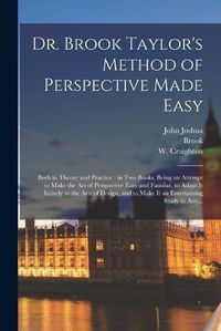 Cover image for Dr. Brook Taylor's Method of Perspective Made Easy