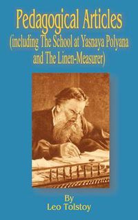 Cover image for Pedagogical Articles (Including The School at Yasnaya Poyana and The Linen-Measurer)