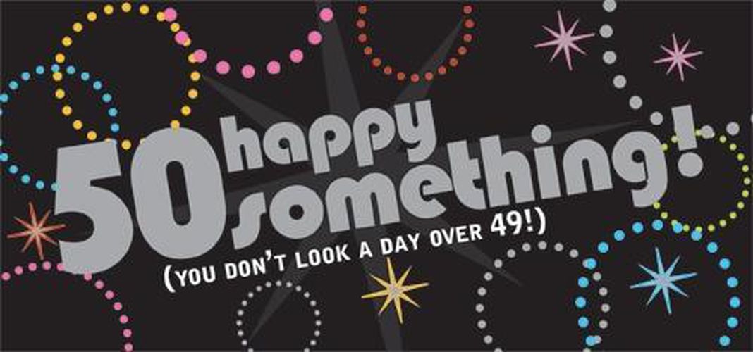 Cover image for Happy 50something! You Don't Look a Day Over 49!