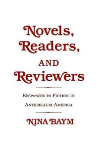 Cover image for Novels, Readers and Reviewers: Responses to Fiction in Antebellum America