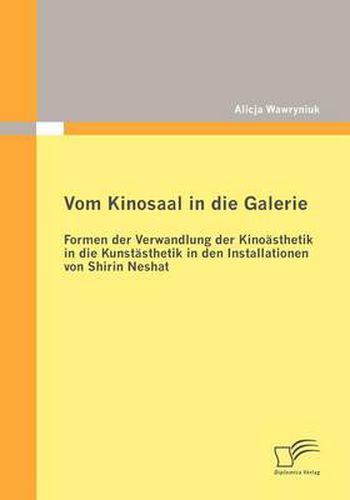 Cover image for Vom Kinosaal in die Galerie: Formen der Verwandlung der Kinoasthetik in die Kunstasthetik in den Installationen von Shirin Neshat