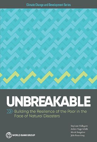 Cover image for Unbreakable: building the resilience of the poor in the face of natural disasters