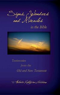 Cover image for Signs, Wonders and Miracles in the Bible: Testimonies from the Old and New Testament