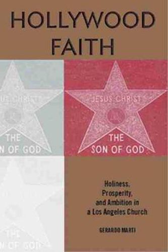 Cover image for Hollywood Faith: Holiness, Prosperity, and Ambition in a Los Angeles Church