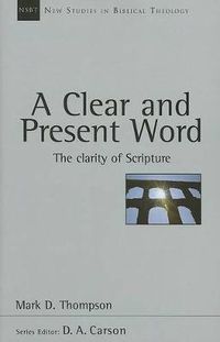 Cover image for A Clear and Present Word: The Clarity of Scripture