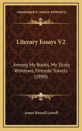 Cover image for Literary Essays V2: Among My Books, My Study Windows, Fireside Travels (1890)