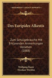 Cover image for Des Euripides Alkestis: Zum Schulgebrauche Mit Erklarenden Anmerkungen Versehen (1888)