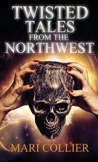 Cover image for Twisted Tales From The Northwest