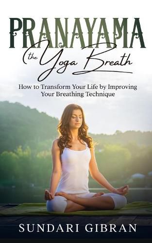 Cover image for Pranayama: How to Transform Your Life by Improving Your Breathing Technique