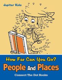 Cover image for How Far Can You Go? People And Places: Connect The Dot Books