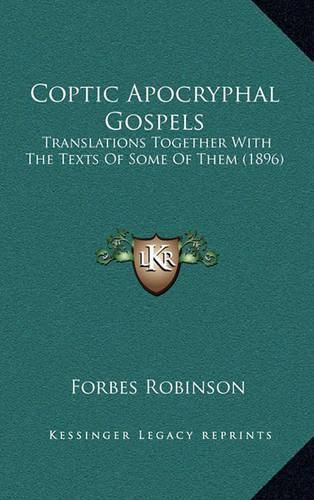 Coptic Apocryphal Gospels: Translations Together with the Texts of Some of Them (1896)