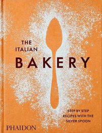 Cover image for The Italian Bakery: Step-by-Step Recipes with the Silver Spoon