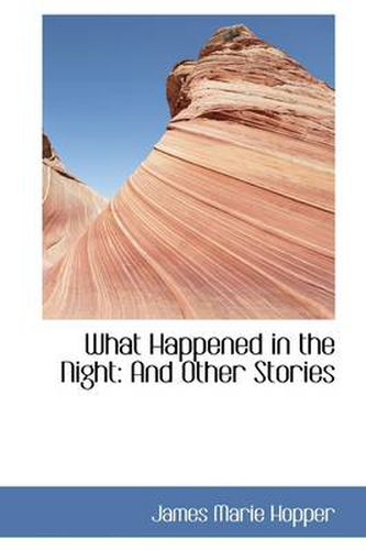 Cover image for What Happened in the Night: And Other Stories