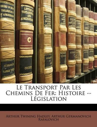 Cover image for Le Transport Par Les Chemins de Fer: Histoire -- Lgislation