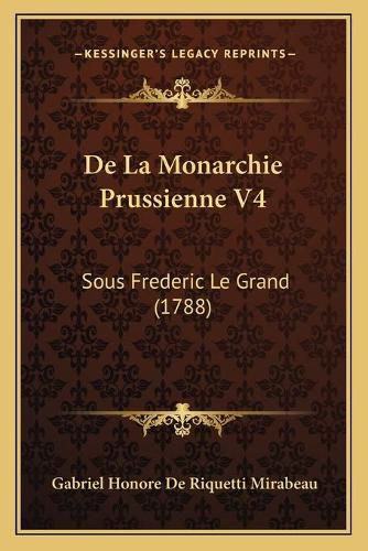 de La Monarchie Prussienne V4: Sous Frederic Le Grand (1788)