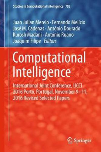 Cover image for Computational Intelligence: International Joint Conference, IJCCI 2016 Porto, Portugal, November 9-11, 2016 Revised Selected Papers