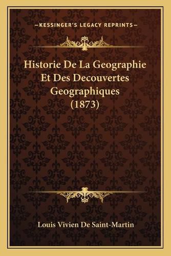 Cover image for Historie de La Geographie Et Des Decouvertes Geographiques (1873)