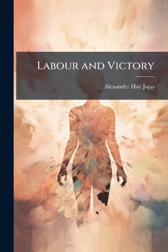 Cover image for Labour and Victory: A Book of Examples for Those Who Would Learn....