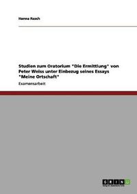 Cover image for Studien zum Oratorium Die Ermittlung von Peter Weiss unter Einbezug seines Essays Meine Ortschaft