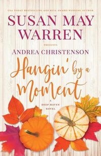Cover image for Hangin' by a Moment: A Deep Haven Novel