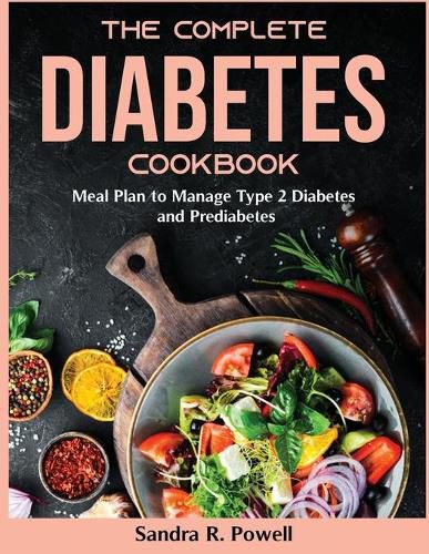 Cover image for The Complete Diabetes Cookbook: Meal Plan to Manage Type 2 Diabetes and Prediabetes