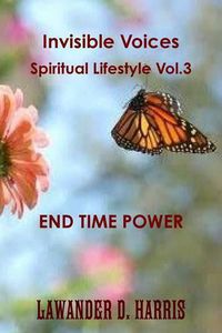 Cover image for Invisible Voices Spiritual Lifestyle Vol.3 End Time Power