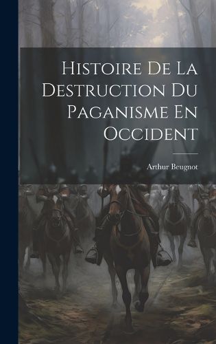 Cover image for Histoire De La Destruction Du Paganisme En Occident