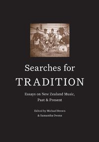 Cover image for Searches for Tradition: Past and Present in New Zealand Music