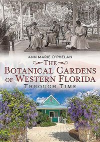 Cover image for The Botanical Gardens of Western Florida Through Time