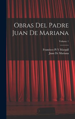 Cover image for Obras Del Padre Juan De Mariana; Volume 1