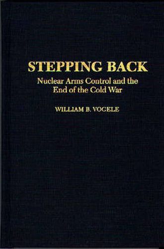 Stepping Back: Nuclear Arms Control and the End of the Cold War