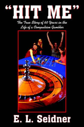 Cover image for Hit ME: The True Story of 60 Years in the Life of a Compulsive Gambler