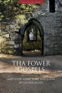 Cover image for Tha Fower Gospels: Matthew, Mark, Luke and John in Ulster-Scots