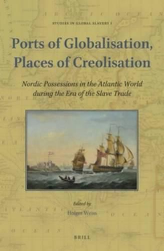 Ports of Globalisation, Places of Creolisation: Nordic Possessions in the Atlantic World during the Era of the Slave Trade