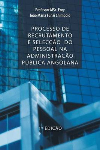 Cover image for Processo de Recrutamento E Seleccao Do Pessoal Na Administracao Publica Angolana