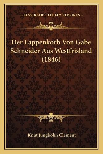 Cover image for Der Lappenkorb Von Gabe Schneider Aus Westfrisland (1846)