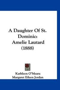 Cover image for A Daughter of St. Dominic: Amelie Lautard (1888)