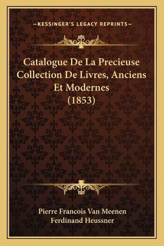 Catalogue de La Precieuse Collection de Livres, Anciens Et Modernes (1853)