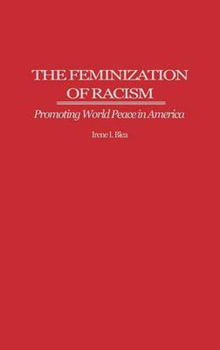 Cover image for The Feminization of Racism: Promoting World Peace in America