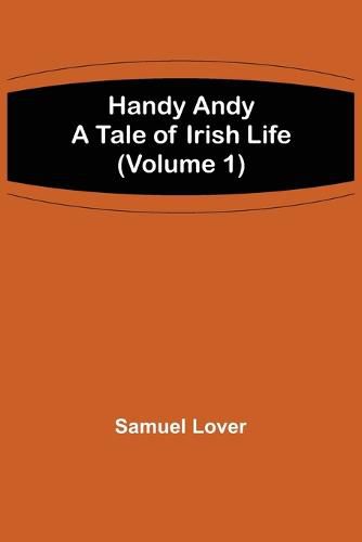 Handy Andy: A Tale of Irish Life (Volume 1)