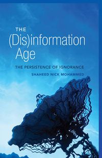 Cover image for The (Dis)information Age: The Persistence of Ignorance