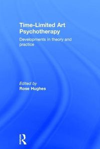 Cover image for Time-Limited Art Psychotherapy: Developments in Theory and Practice