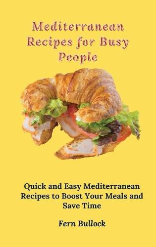 Cover image for Mediterranean Recipes for Busy People: Quick and Easy Mediterranean Recipes to Boost Your Meals and Save Time