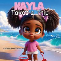 Cover image for Kayla Takes a Trip