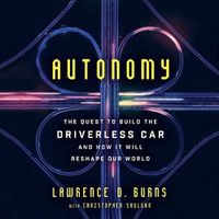 Cover image for Autonomy: The Quest to Build the Driverless Car-And How It Will Reshape Our World