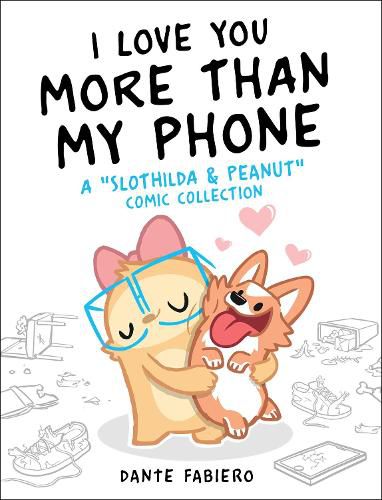 Cover image for I Love You More Than My Phone: A  Slothilda & Peanut  Comic Collection